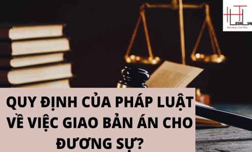 QUY ĐỊNH CỦA PHÁP LUẬT VỀ VIỆC GIAO BẢN ÁN CHO ĐƯƠNG SỰ (CÔNG TY LUẬT TẠI QUẬN TÂN BÌNH TP HỒ CHÍ MINH)